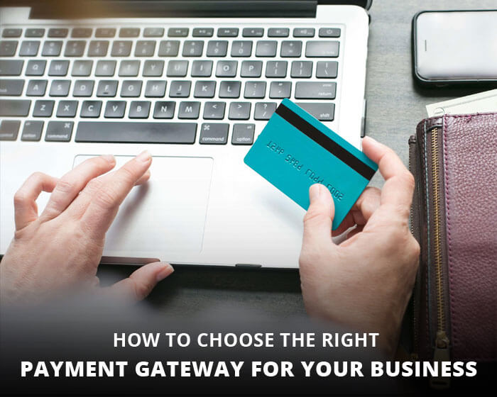 Choosing The Right Payment Gateway For Your Business